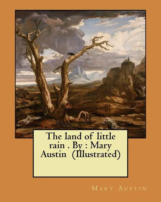 The land of little rain . By: Mary Austin (Illustrated) - Paperback