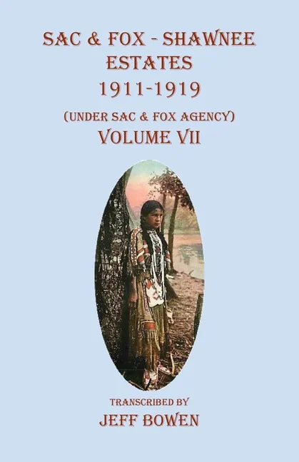 Sac & Fox - Shawnee Estates 1911-1919: (Under Sac & Fox Agency), Volume VII - Paperback