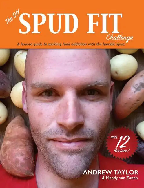 The DIY Spud Fit Challenge: A How-To Guide To Tackling Food Addiction With The Humble Spud - Paperback