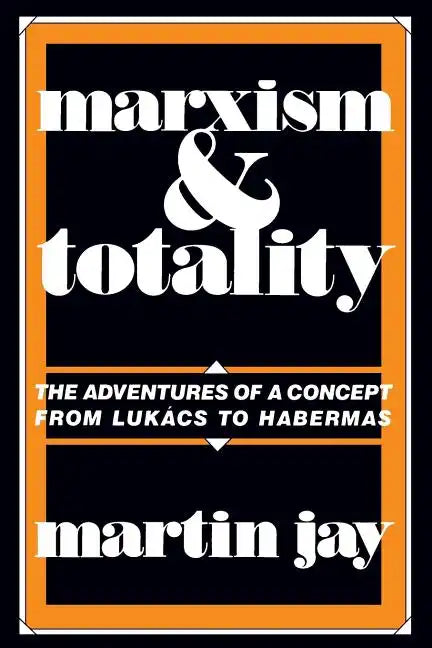 Marxism and Totality: The Adventures of a Concept from Lukács to Habermas - Paperback
