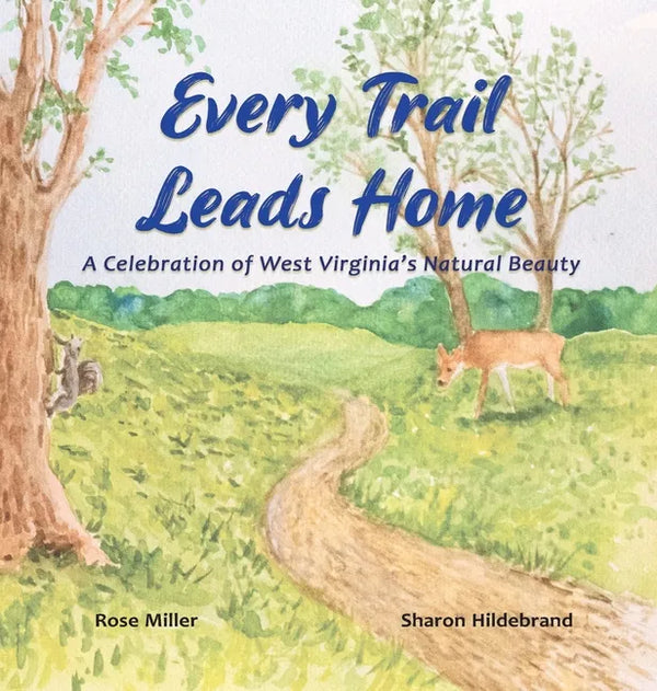 Every Trail Leads Home: A Celebration of West Virginia's Natural Beauty - Hardcover