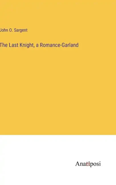 The Last Knight, a Romance-Garland - Hardcover