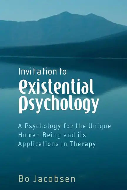 Invitation to Existential Psychology: A Psychology for the Unique Human Being and Its Applications in Therapy - Paperback