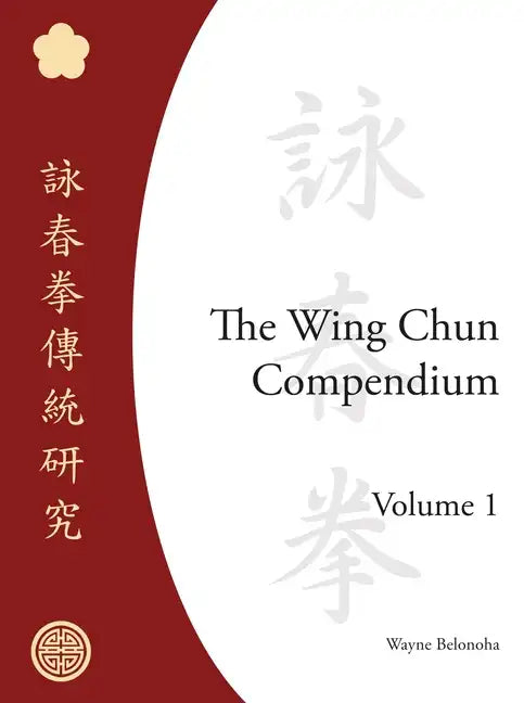 The Wing Chun Compendium, Volume One - Hardcover