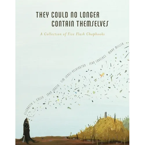 They Could No Longer Contain Themselves: A Collection of Five Flash Chapbooks - Paperback