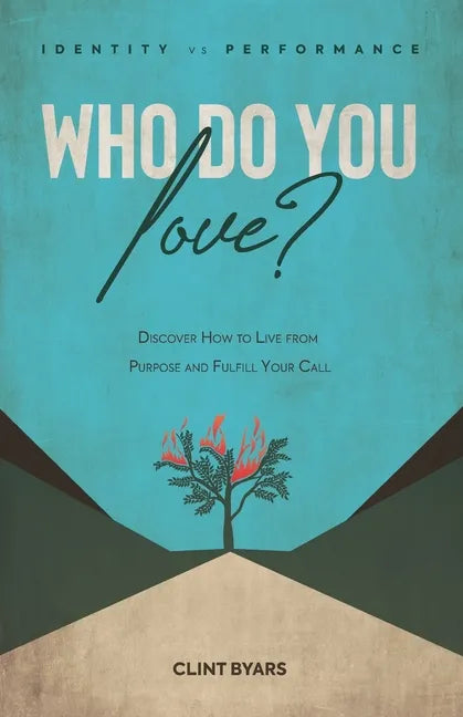Who Do You Love?: Discover How to Live From Purpose and Fulfill Your Call - Paperback