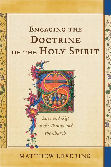 Engaging the Doctrine of the Holy Spirit: Love and Gift in the Trinity and the Church - Paperback