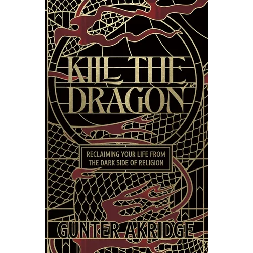 Kill The Dragon: Reclaiming Your Life from the Dark Side of Religion - Paperback
