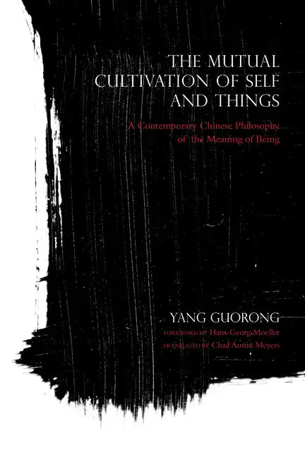 Mutual Cultivation of Self and Things: A Contemporary Chinese Philosophy of the Meaning of Being - Paperback