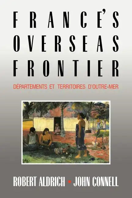France's Overseas Frontier: D Partements Et Territoires D'Outre-Mer - Paperback
