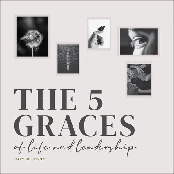 The Five Graces of Life and Leadership - Hardcover