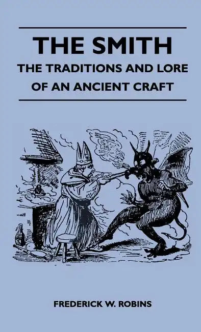 The Smith - The Traditions and Lore of an Ancient Craft - Hardcover