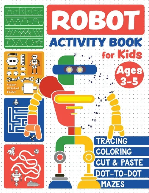 Robot Activity Book: Tracing Skills, Coloring, Cut and Paste, Dot-to-Dot and Mazes for Kids Ages 3-5 - Paperback