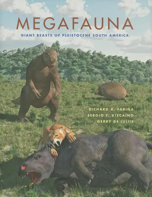 Megafauna: Giant Beasts of Pleistocene South America - Hardcover