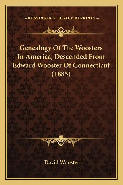 Genealogy Of The Woosters In America, Descended From Edward Wooster Of Connecticut (1885) - Paperback