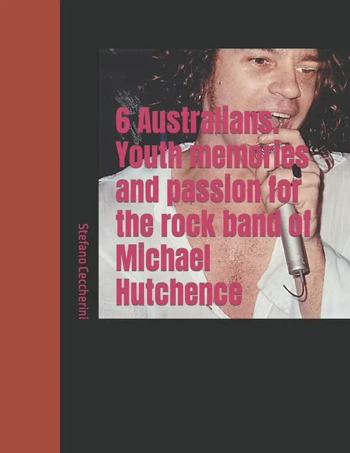 6 Australians. Youth memories and passion for the rock band of Michael Hutchence - Paperback