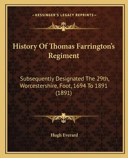 History Of Thomas Farrington's Regiment: Subsequently Designated The 29th, Worcestershire, Foot, 1694 To 1891 (1891) - Paperback