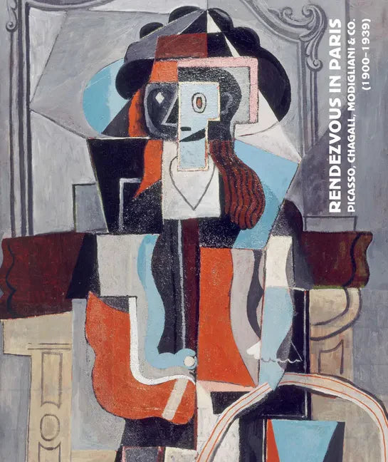 Rendezvous in Paris: Picasso, Chagall, Modigliani & Co. (1900-1939) - Hardcover