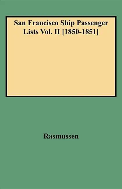 San Francisco Ship Passenger Lists Vol. II [1850-1851] - Hardcover