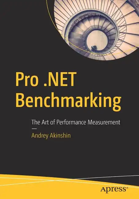Pro .Net Benchmarking: The Art of Performance Measurement - Paperback