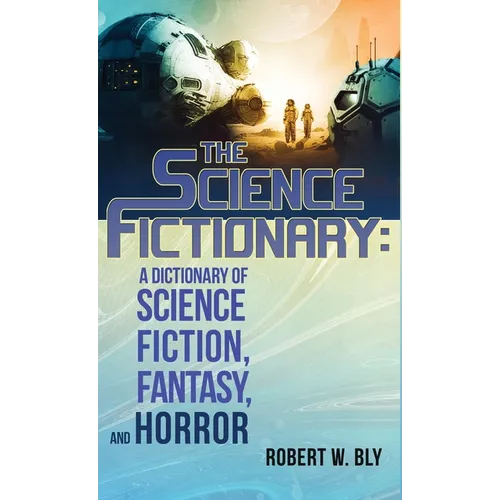 The Science Fictionary: A Dictionary of Science Fiction, Fantasy, and Horror - Hardcover