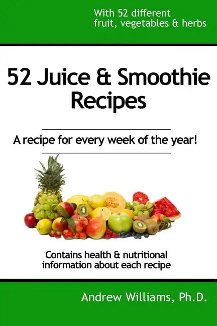 52 Juice & Smoothie Recipes: One for each week of the year! - Paperback