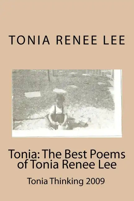 Tonia: The Best Poems of Tonia Renee Lee: Tonia Thinking 2009 - Paperback