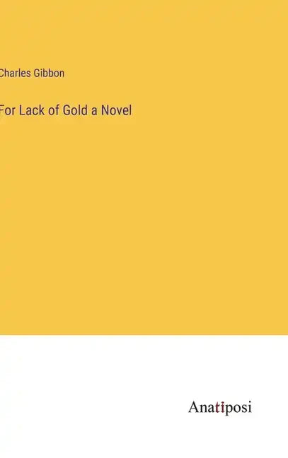 For Lack of Gold a Novel - Hardcover