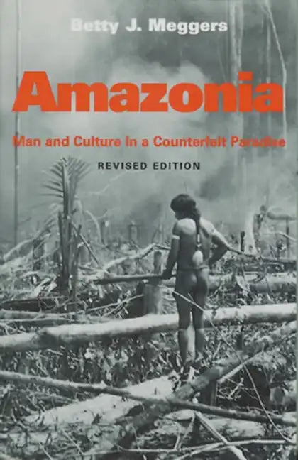 Amazonia: Man and Culture in a Counterfeit Paradise, Revised Edition - Paperback