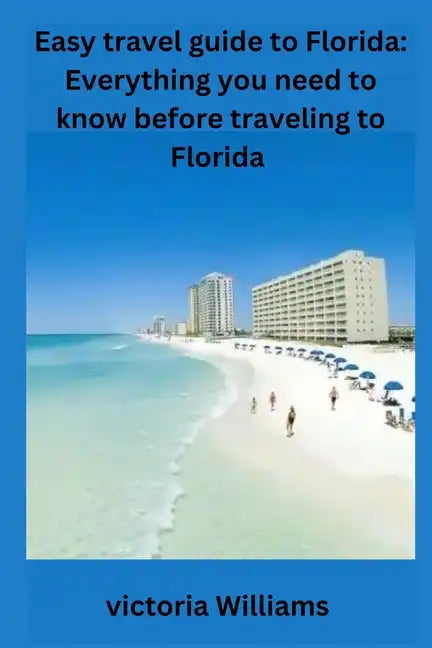 Easy travel guide to Florida: Everything you need to know before traveling to Florida - Paperback