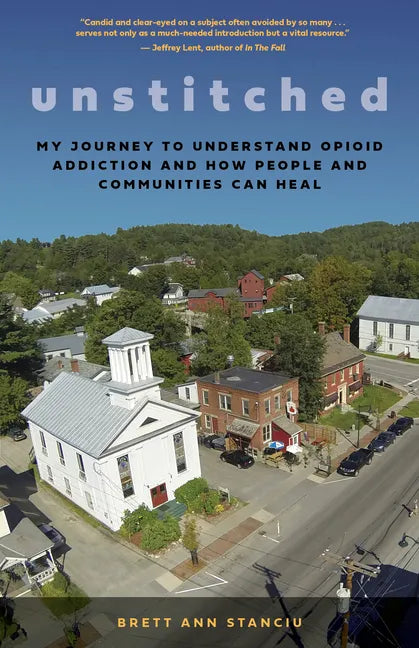 Unstitched: My Journey to Understand Opioid Addiction and How People and Communities Can Heal - Paperback