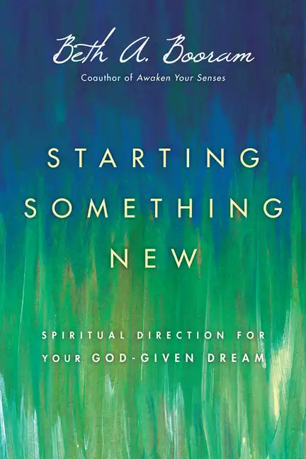 Starting Something New: Spiritual Direction for Your God-Given Dream - Paperback