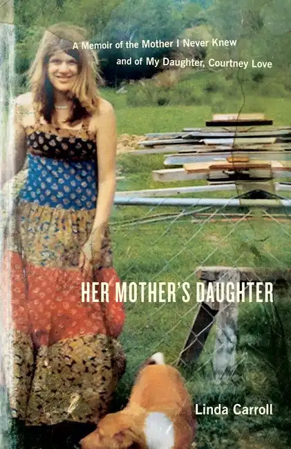 Her Mother's Daughter: A Memoir of the Mother I Never Knew and of My Daughter, Courtney Love - Paperback