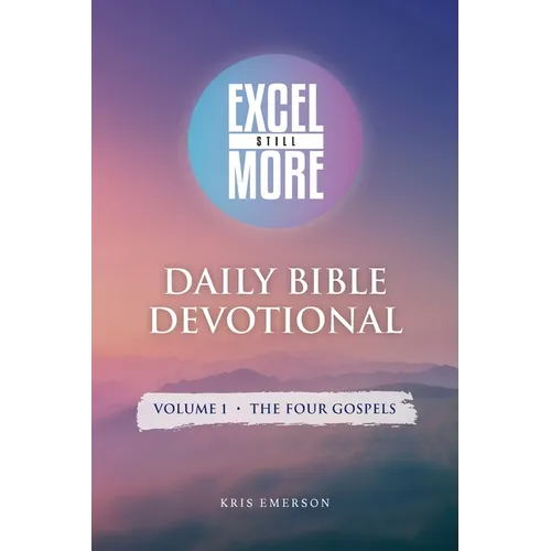 Excel Still More Daily Bible Devotional: Volume 1 - The Four Gospels: Volume 1 - - Paperback