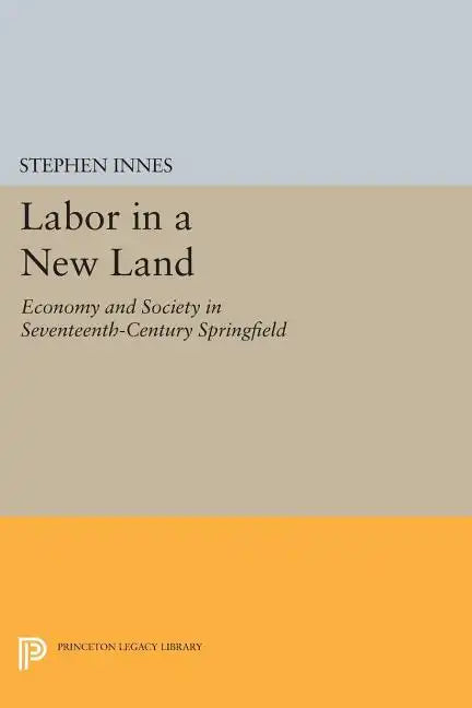 Labor in a New Land: Economy and Society in Seventeenth-Century Springfield - Paperback