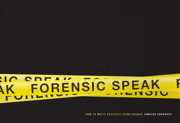 Forensic Speak: How to Write Realistic Crime Dramas - Paperback