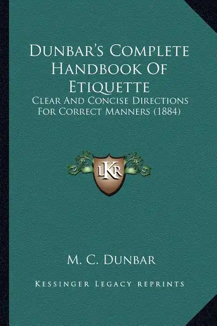 Dunbar's Complete Handbook of Etiquette: Clear and Concise Directions for Correct Manners (1884) - Paperback