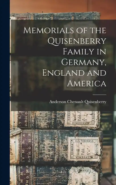 Memorials of the Quisenberry Family in Germany, England and America - Hardcover