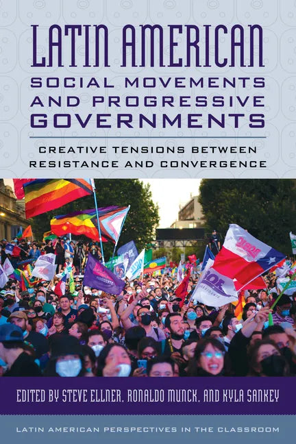 Latin American Social Movements and Progressive Governments: Creative Tensions between Resistance and Convergence - Paperback