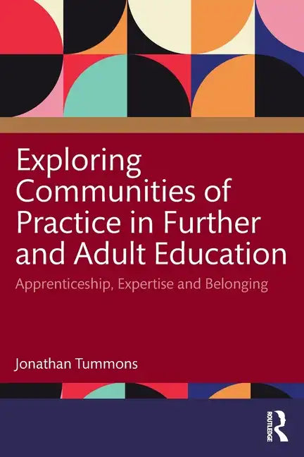 Exploring Communities of Practice in Further and Adult Education: Apprenticeship, Expertise and Belonging - Paperback