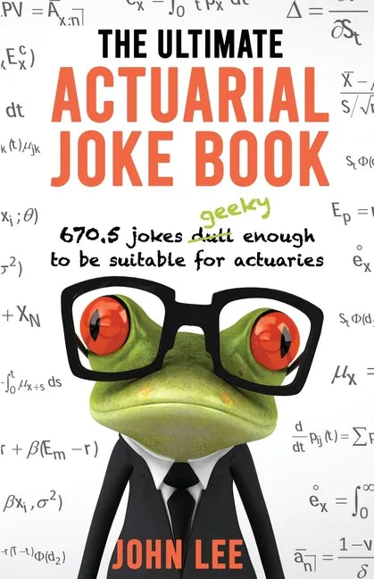 The Ultimate Actuarial Joke Book: 670.5 Jokes Geeky Enough to be Suitable for Actuaries - Paperback