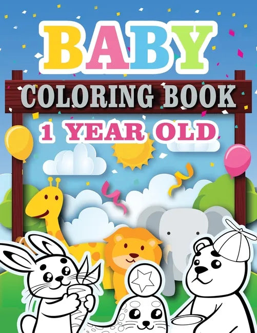 Baby Coloring Book 1 Year Old: Toddler Coloring Book with Animals, Activity Toddler Coloring Book, Toddler coloring books ages 1-3 - Paperback