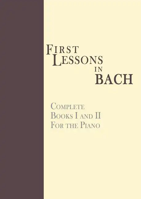 First Lessons in Bach, Complete: For the Piano - Paperback