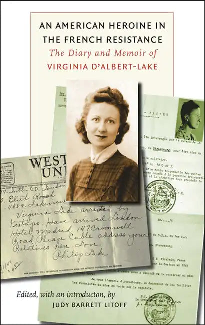 An American Heroine in the French Resistance: The Diary and Memoir of Virginia d'Albert-Lake - Hardcover