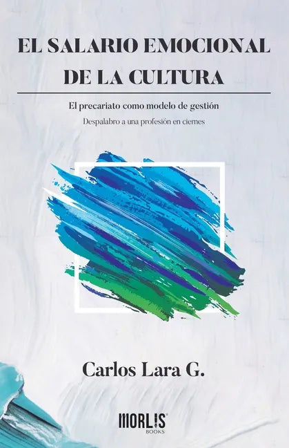El salario emocional de la cultura: El precariato como modelo de gestión. Despalabro a una profesión en ciernes - Paperback