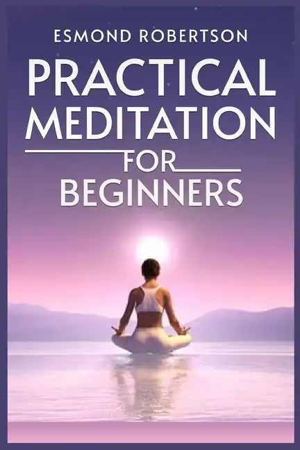 Practical Meditation for Beginners: Finding Calm Within Chaos. A Beginner's Guide to Meditation Techniques (2023) - Paperback