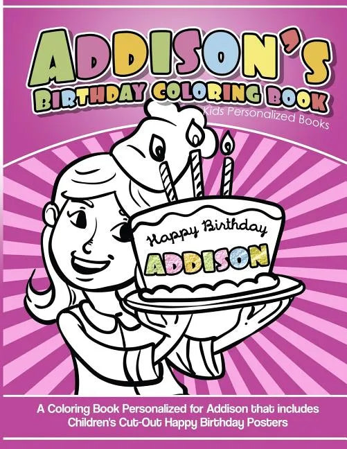 Addison's Birthday Coloring Book Kids Personalized Books: A Coloring Book Personalized for Addison that includes Children's Cut Out Happy Birthday Pos - Paperback