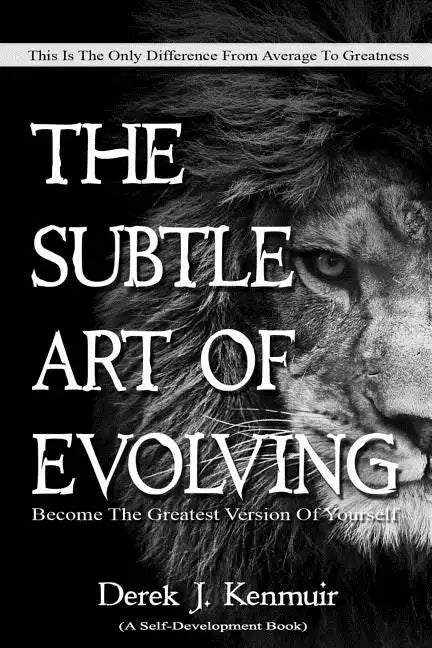 The Subtle Art of Evolving (Self-Development book): Become The Greatest Version of Yourself - Paperback