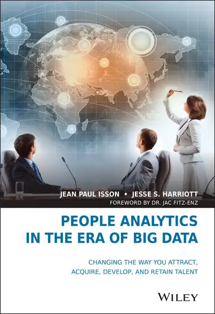 People Analytics in the Era of Big Data: Changing the Way You Attract, Acquire, Develop, and Retain Talent - Hardcover