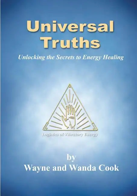 Universal Truths: Unlocking the Secrets of Energy Healing - Paperback